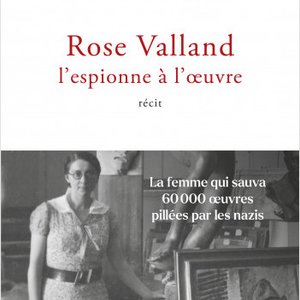 Rose Valland, l'espionne à l'oeuvre - Jennifer LESSIEUR