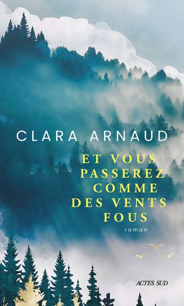 Et vous passerez comme des vents fous - Clara ARNAUD